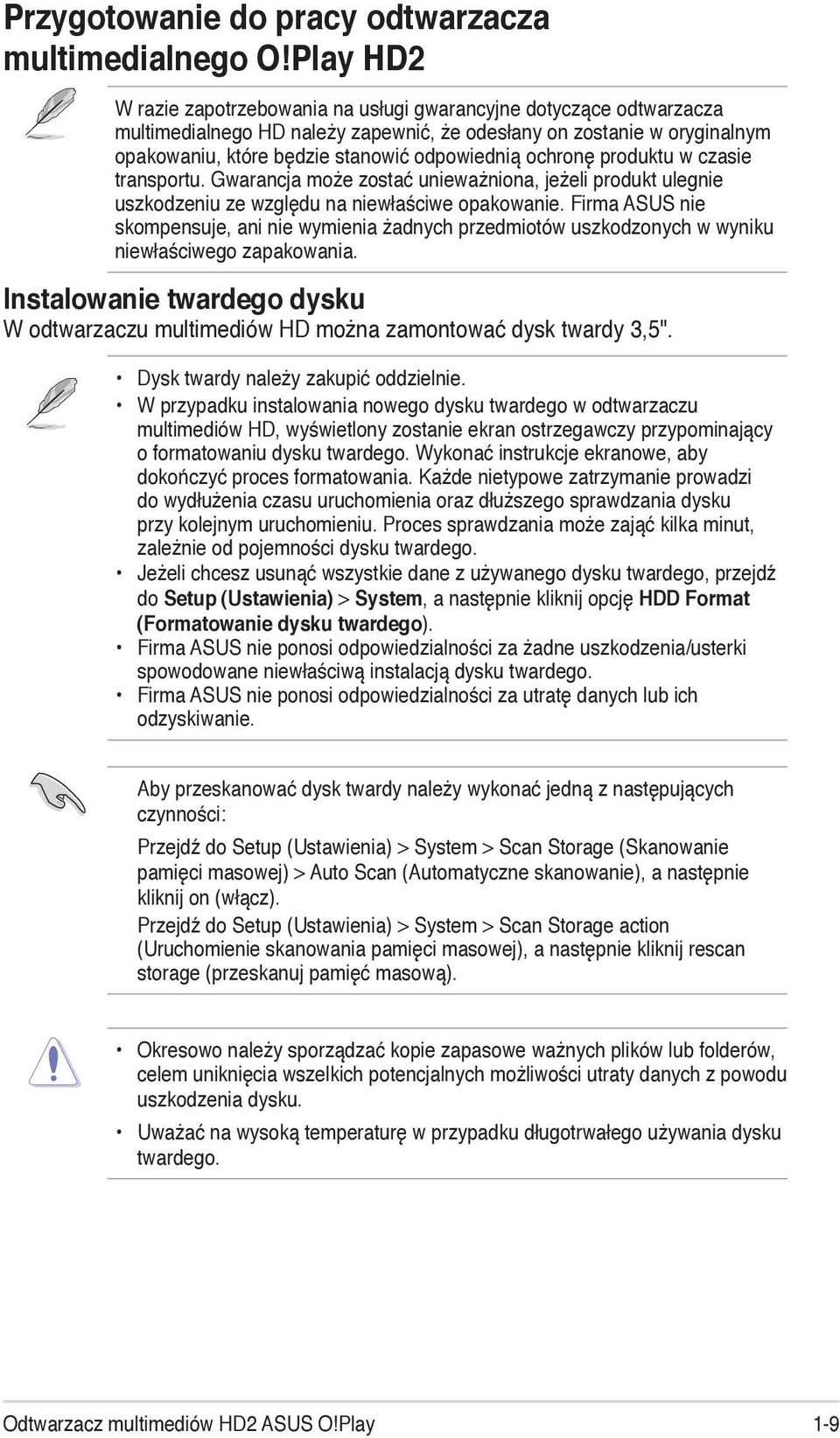 ochronę produktu w czasie transportu. Gwarancja może zostać unieważniona, jeżeli produkt ulegnie uszkodzeniu ze względu na niewłaściwe opakowanie.
