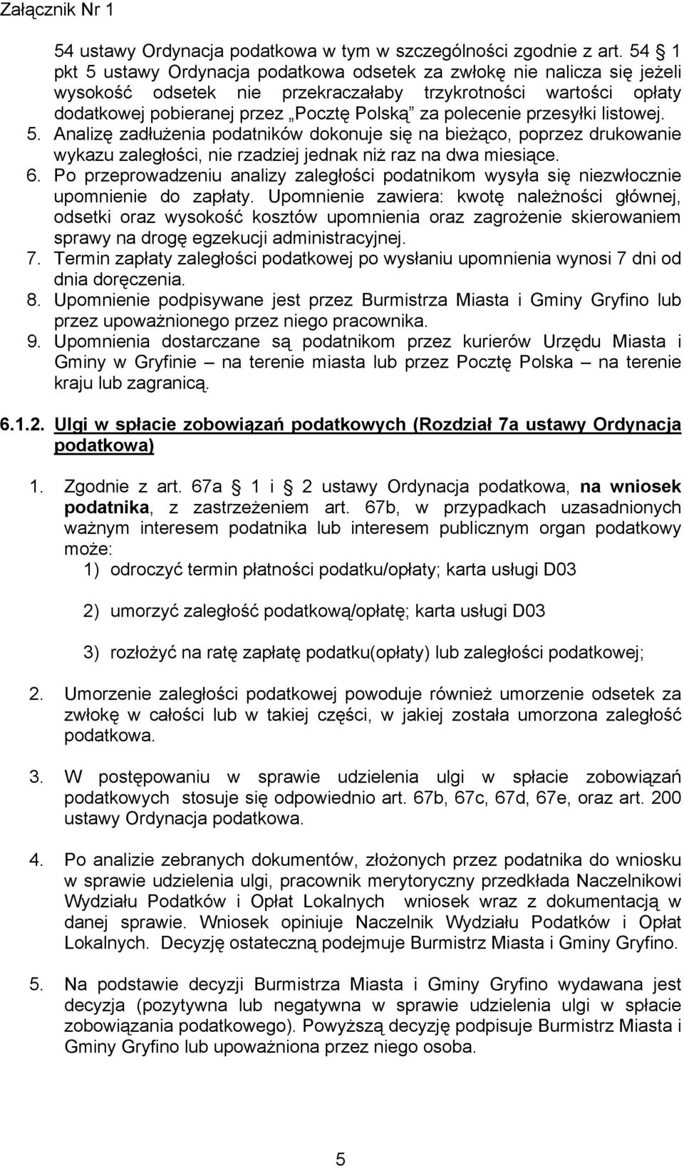 przesyłki listowej. 5. Analizę zadłużenia podatników dokonuje się na bieżąco, poprzez drukowanie wykazu zaległości, nie rzadziej jednak niż raz na dwa miesiące. 6.