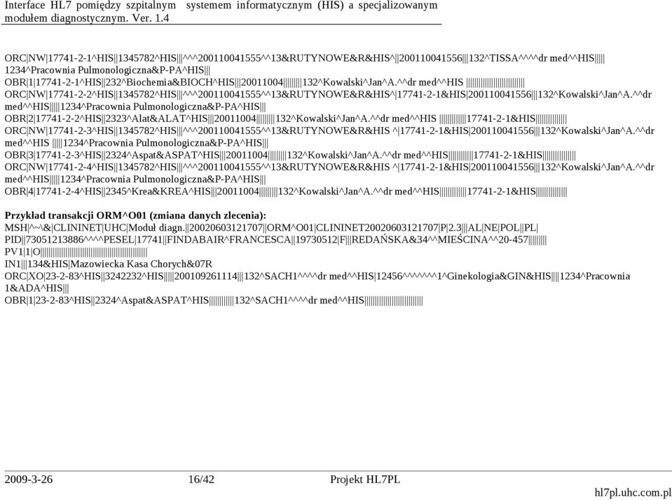 ^^dr med^^his 1234^Pracownia Pulmonologiczna&P-PA^HIS OBR 2 17741-2-2^HIS 2323^Alat&ALAT^HIS 20011004 132^Kowalski^Jan^A.