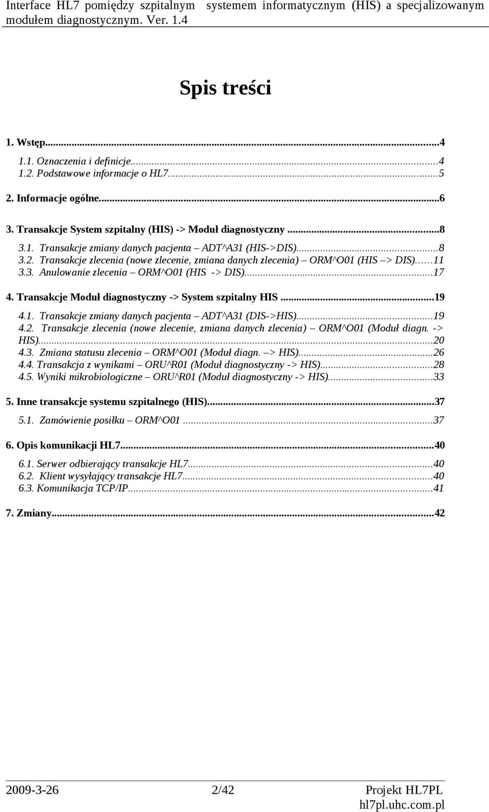 Transakcje Moduł diagnostyczny -> System szpitalny HIS...19 4.1. Transakcje zmiany danych pacjenta ADT^A31 (DIS->HIS)...19 4.2.