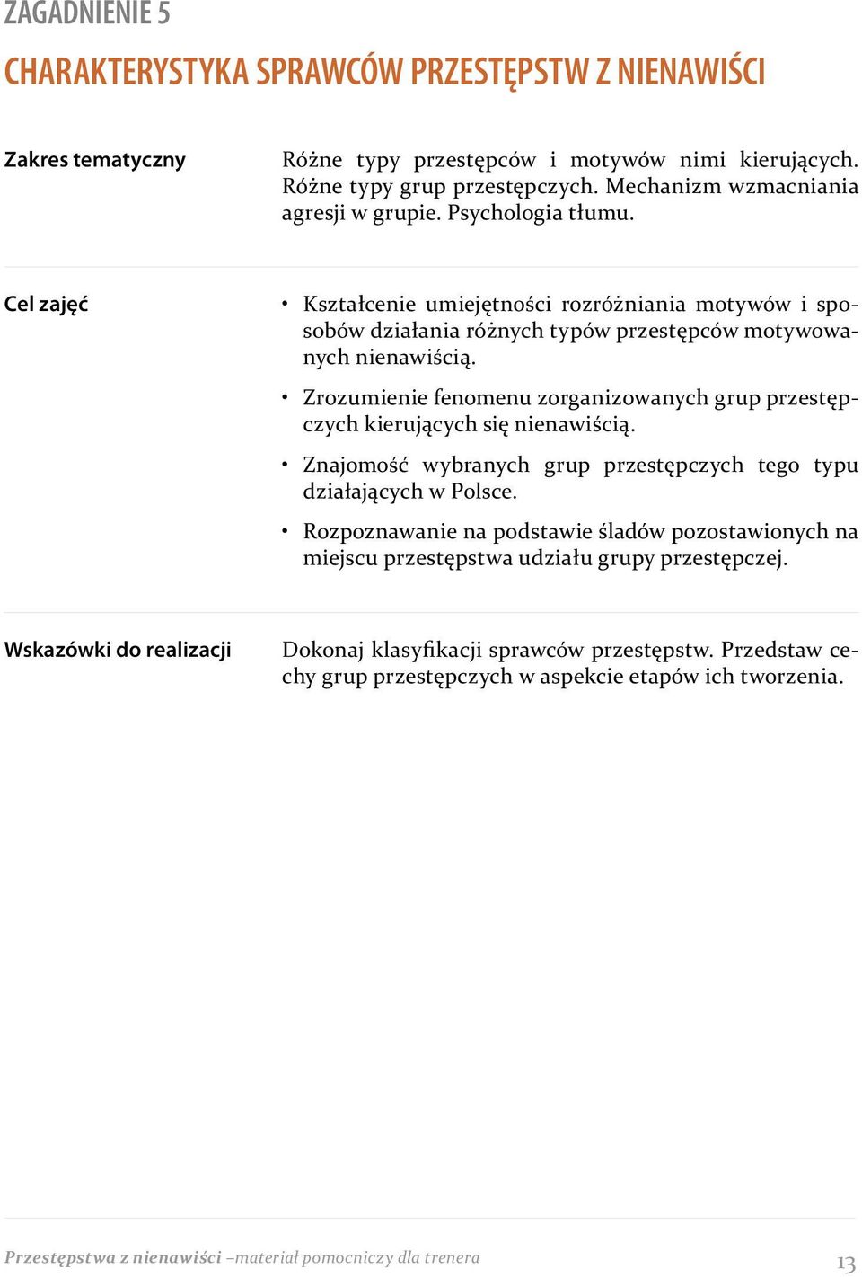 Zrozumienie fenomenu zorganizowanych grup przestępczych kierujących się nienawiścią. Znajomość wybranych grup przestępczych tego typu działających w Polsce.