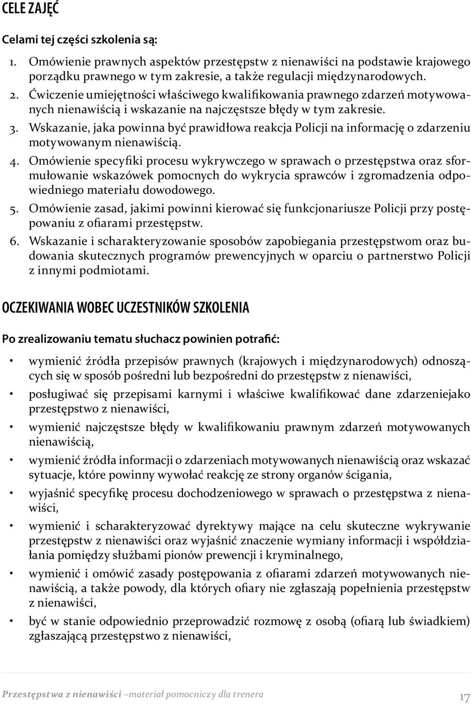 Wskazanie, jaka powinna być prawidłowa reakcja Policji na informację o zdarzeniu motywowanym nienawiścią. 4.