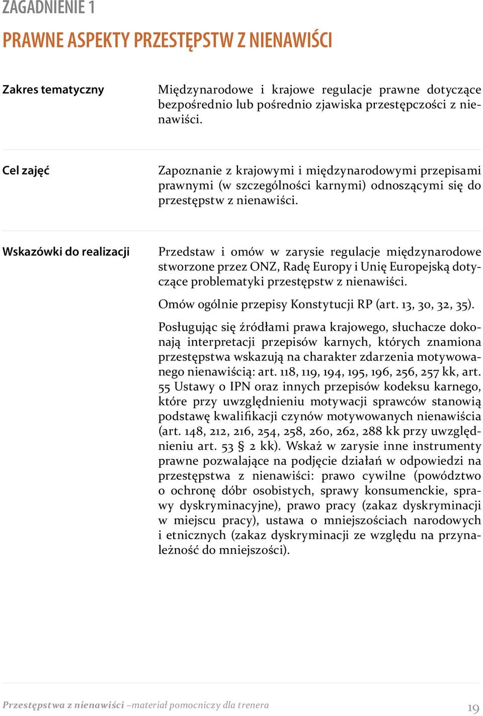 Wskazówki do realizacji Przedstaw i omów w zarysie regulacje międzynarodowe stworzone przez ONZ, Radę Europy i Unię Europejską dotyczące problematyki przestępstw z nienawiści.