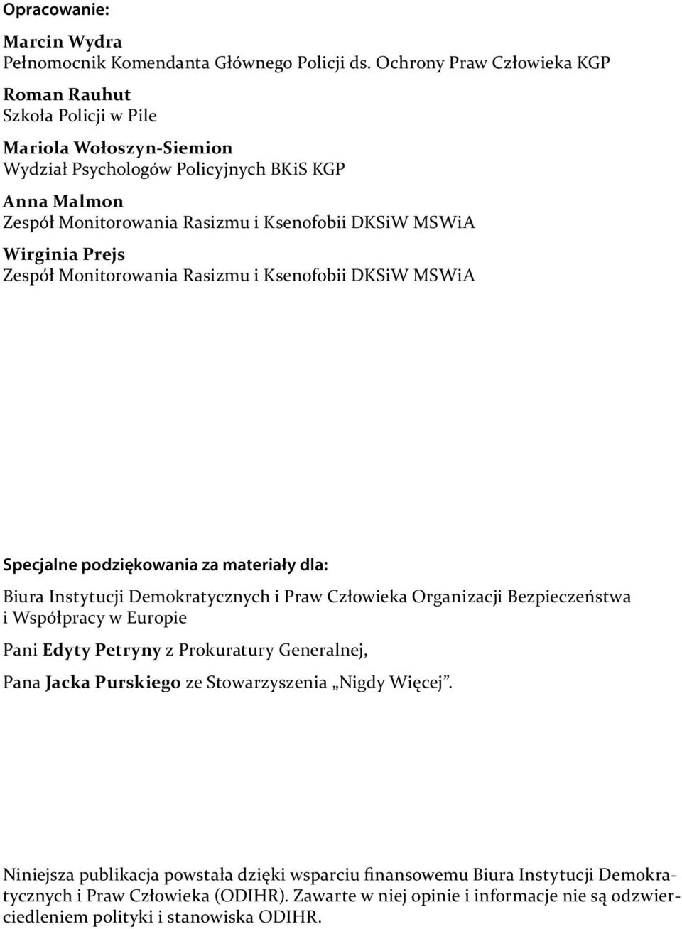 Wirginia Prejs Zespół Monitorowania Rasizmu i Ksenofobii DKSiW MSWiA Specjalne podziękowania za materiały dla: Biura Instytucji Demokratycznych i Praw Człowieka Organizacji Bezpieczeństwa i
