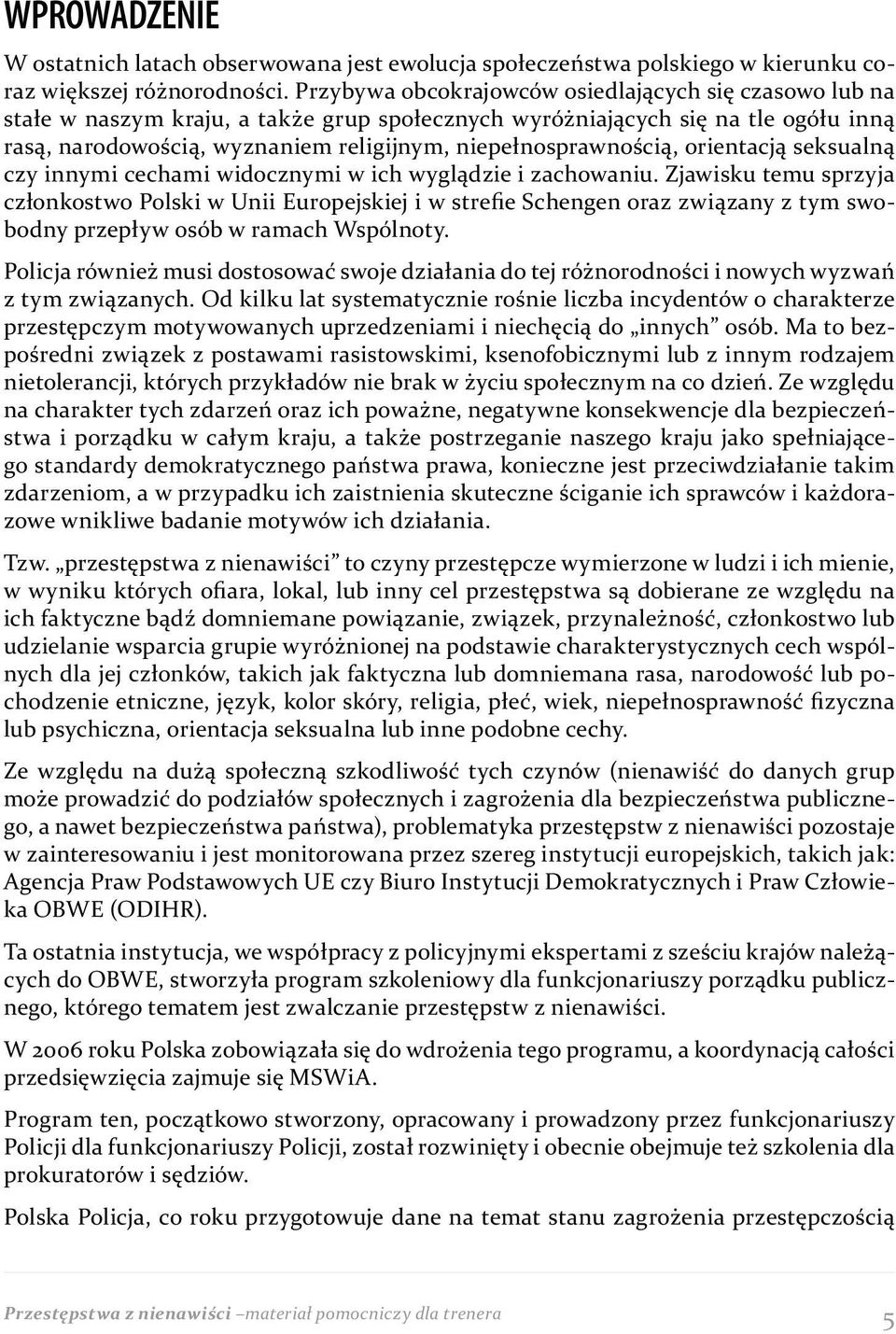 niepełnosprawnością, orientacją seksualną czy innymi cechami widocznymi w ich wyglądzie i zachowaniu.