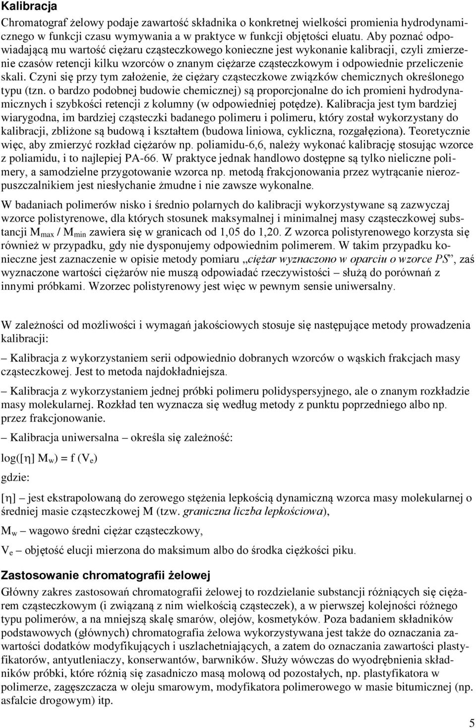 przeliczenie skali. Czyni się przy tym założenie, że ciężary cząsteczkowe związków chemicznych określonego typu (tzn.