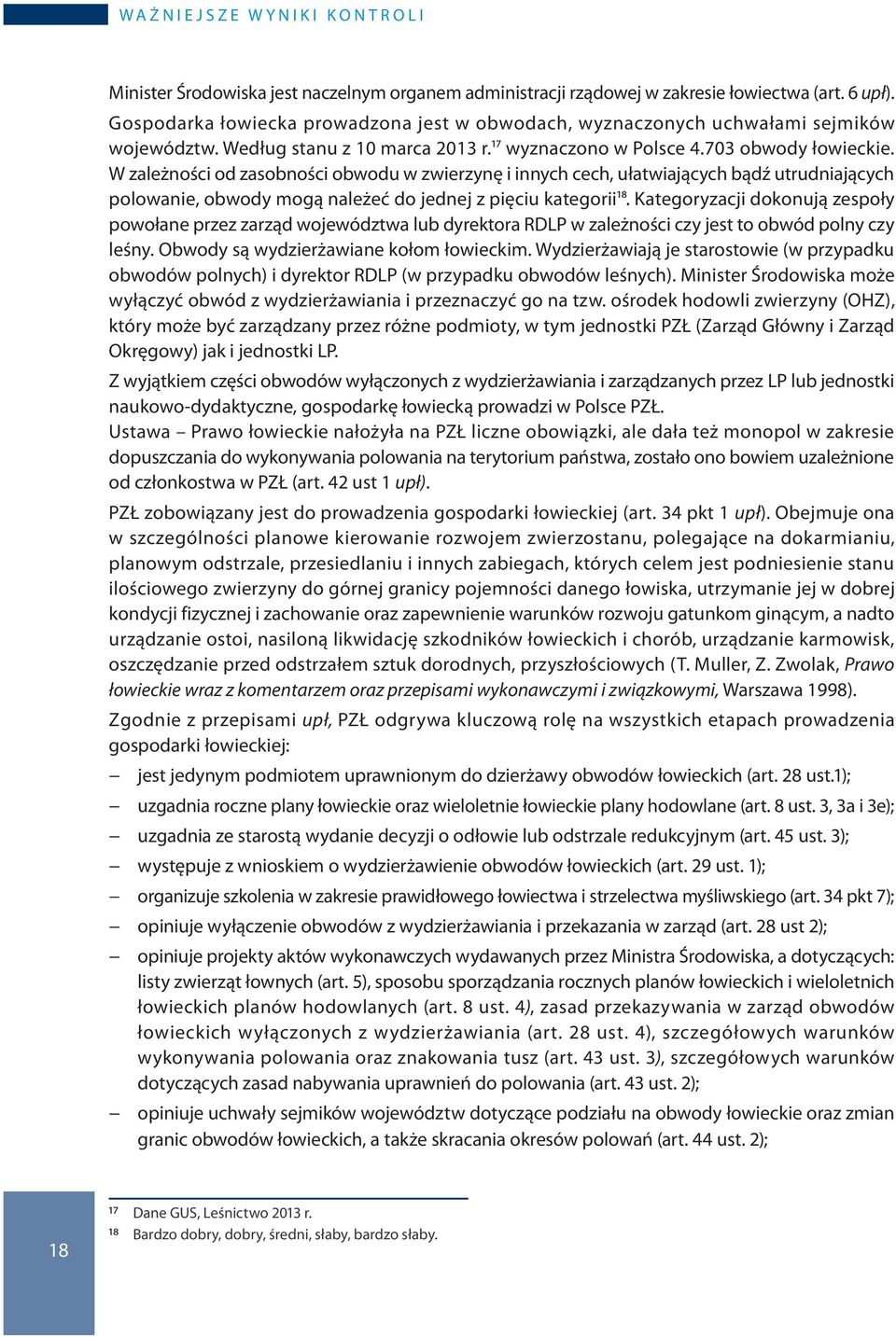 W zależności od zasobności obwodu w zwierzynę i innych cech, ułatwiających bądź utrudniających polowanie, obwody mogą należeć do jednej z pięciu kategorii18.