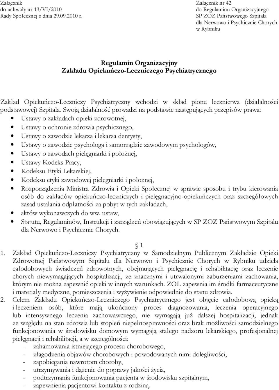 Opiekuńczo-Leczniczy Psychiatryczny wchodzi w skład pionu lecznictwa (działalności podstawowej) Szpitala.