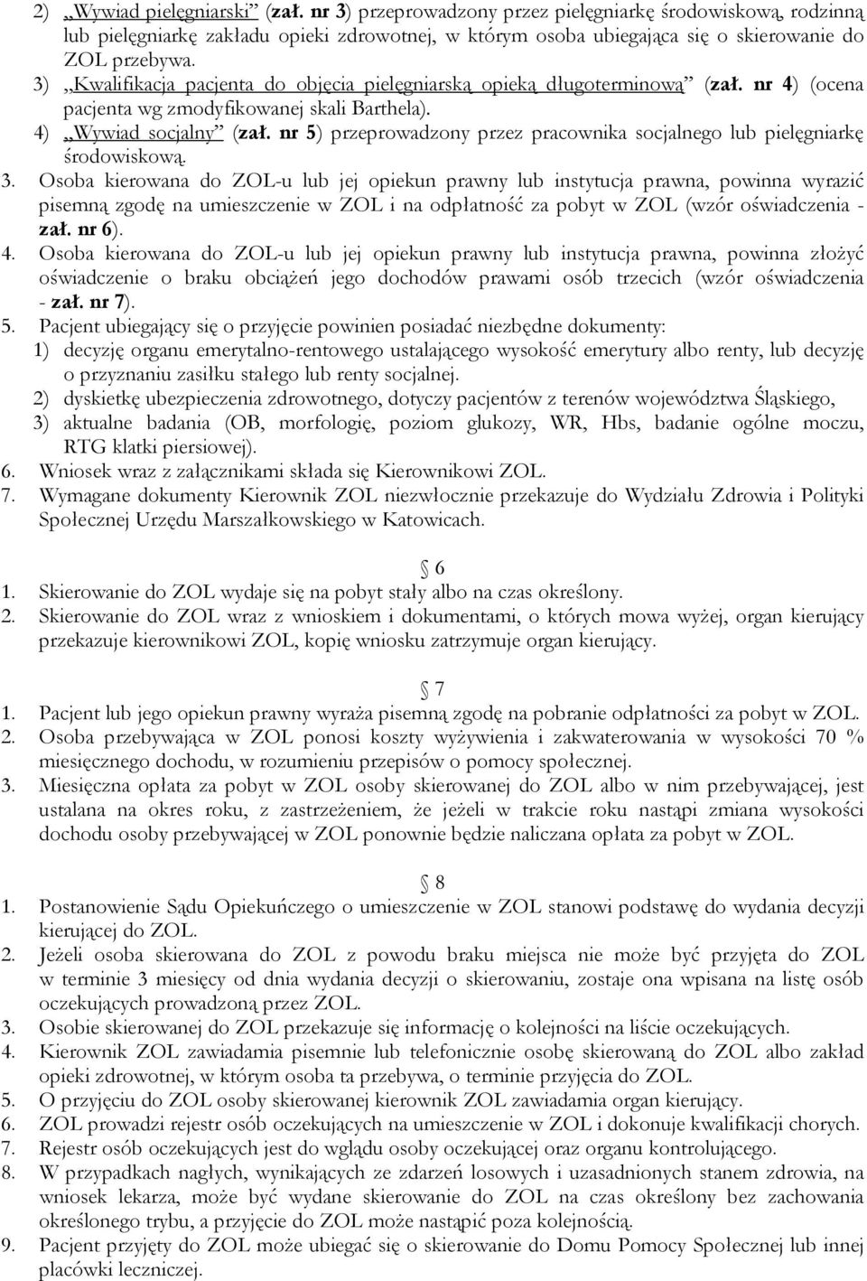 nr 5) przeprowadzony przez pracownika socjalnego lub pielęgniarkę środowiskową. 3.