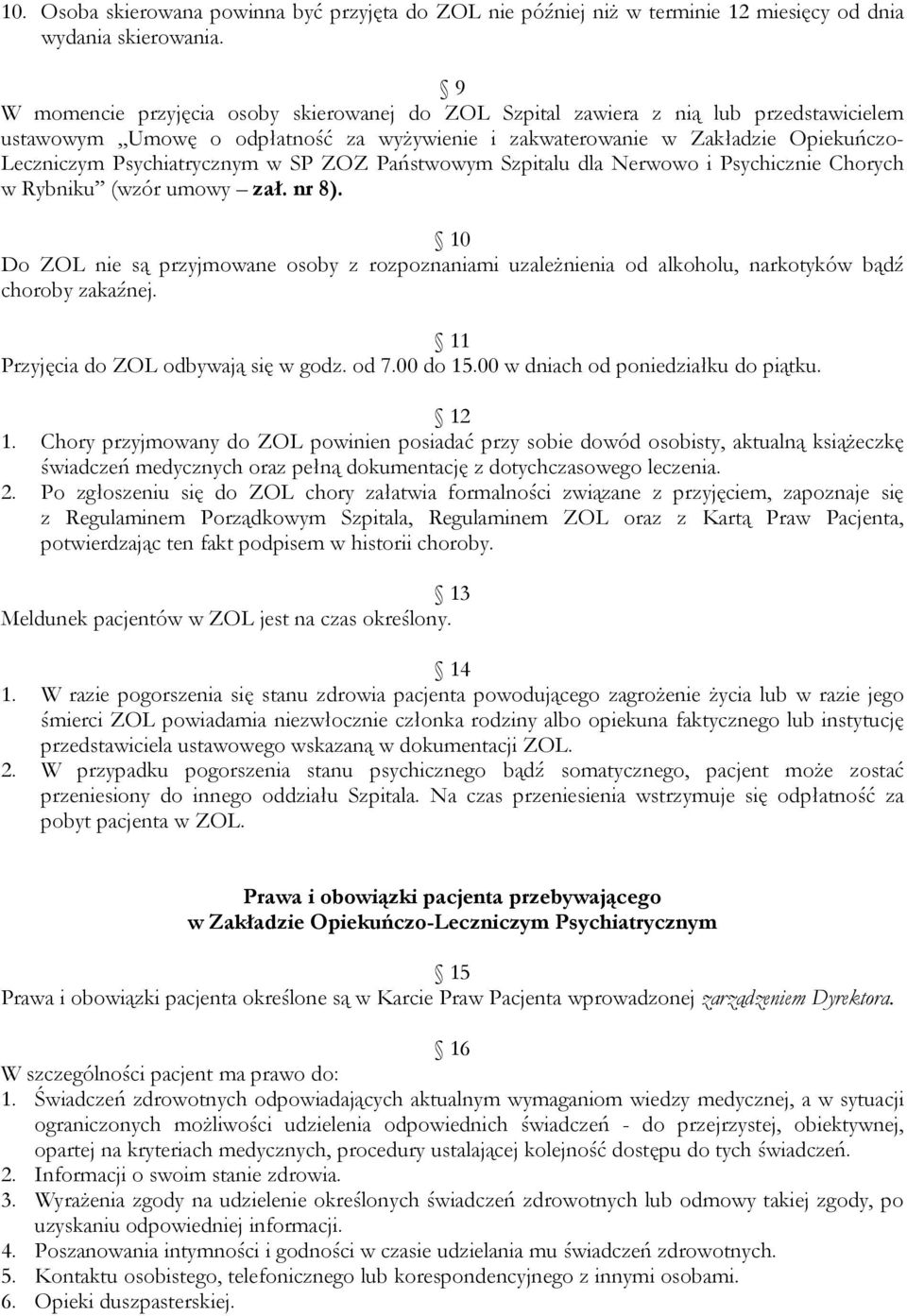 Psychiatrycznym w SP ZOZ Państwowym Szpitalu dla Nerwowo i Psychicznie Chorych w Rybniku (wzór umowy zał. nr 8).