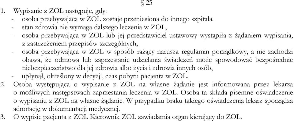 przebywająca w ZOL w sposób rażący narusza regulamin porządkowy, a nie zachodzi obawa, że odmowa lub zaprzestanie udzielania świadczeń może spowodować bezpośrednie niebezpieczeństwo dla jej zdrowia