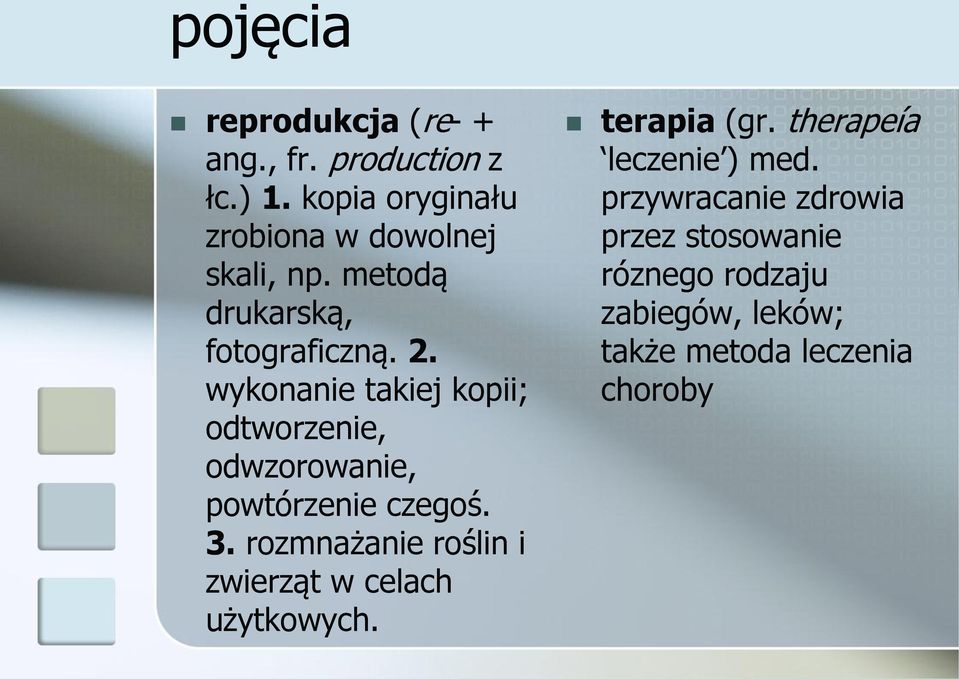 wykonanie takiej kopii; odtworzenie, odwzorowanie, powtórzenie czegoś. 3.