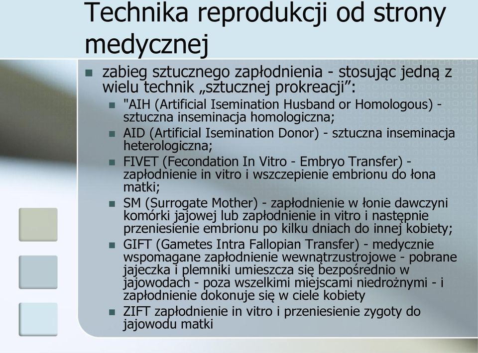 łona matki; SM (Surrogate Mother) - zapłodnienie w łonie dawczyni komórki jajowej lub zapłodnienie in vitro i następnie przeniesienie embrionu po kilku dniach do innej kobiety; GIFT (Gametes Intra