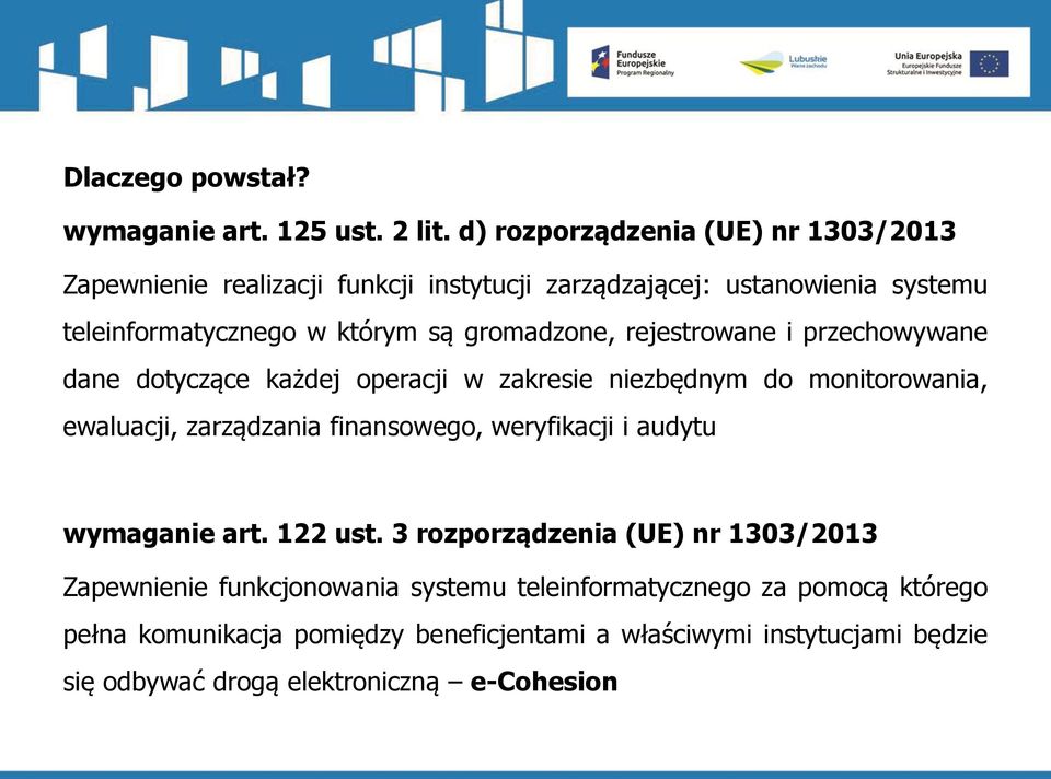 gromadzone, rejestrowane i przechowywane dane dotyczące każdej operacji w zakresie niezbędnym do monitorowania, ewaluacji, zarządzania finansowego,