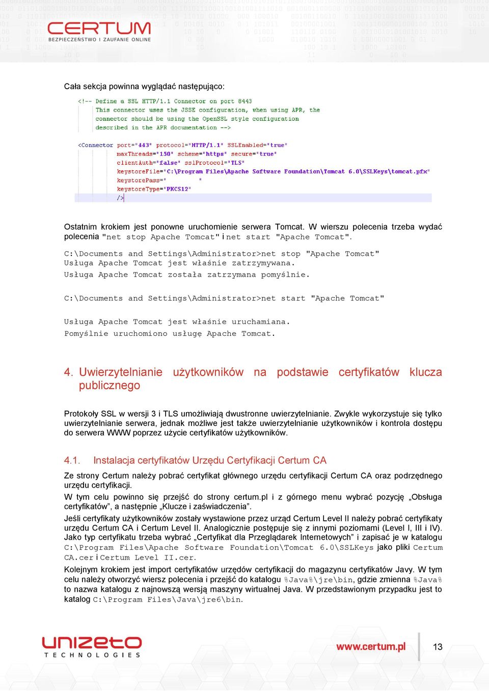 C:\Documents and Settings\Administrator>net start "Apache Tomcat" Usługa Apache Tomcat jest właśnie uruchamiana. Pomyślnie uruchomiono usługę Apache Tomcat. 4.