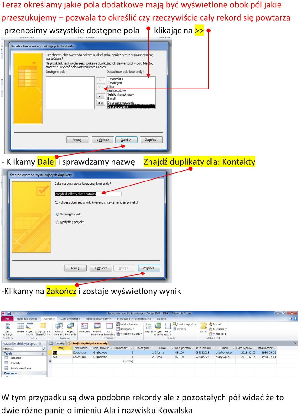 i sprawdzamy nazwę Znajdź duplikaty dla: Kontakty -Klikamy na Zakończ i zostaje wyświetlony wynik W tym