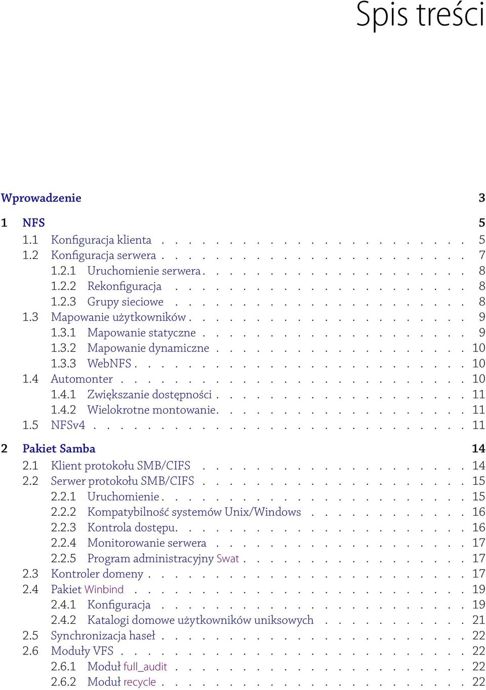 3.3 WebNFS......................... 10 1.4 Automonter.......................... 10 1.4.1 Zwiększanie dostępności................... 11 1.4.2 Wielokrotne montowanie................... 11 1.5 NFSv4.