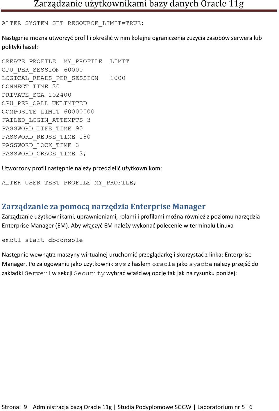 PASSWORD_LOCK_TIME 3 PASSWORD_GRACE_TIME 3; Utworzony profil następnie należy przedzielić użytkownikom: ALTER USER TEST PROFILE MY_PROFILE; Zarządzanie za pomocą narzędzia Enterprise Manager