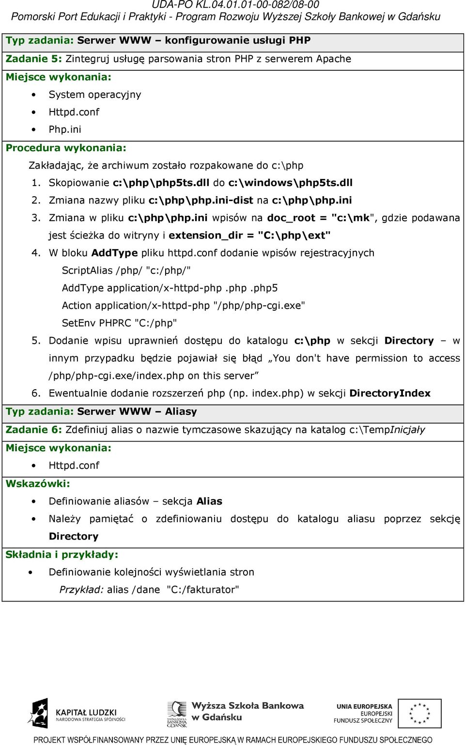 Zmiana w pliku c:\php\php.ini wpisów na doc_root = "c:\mk", gdzie podawana jest ścieżka do witryny i extension_dir = "C:\php\ext" 4. W bloku AddType pliku httpd.