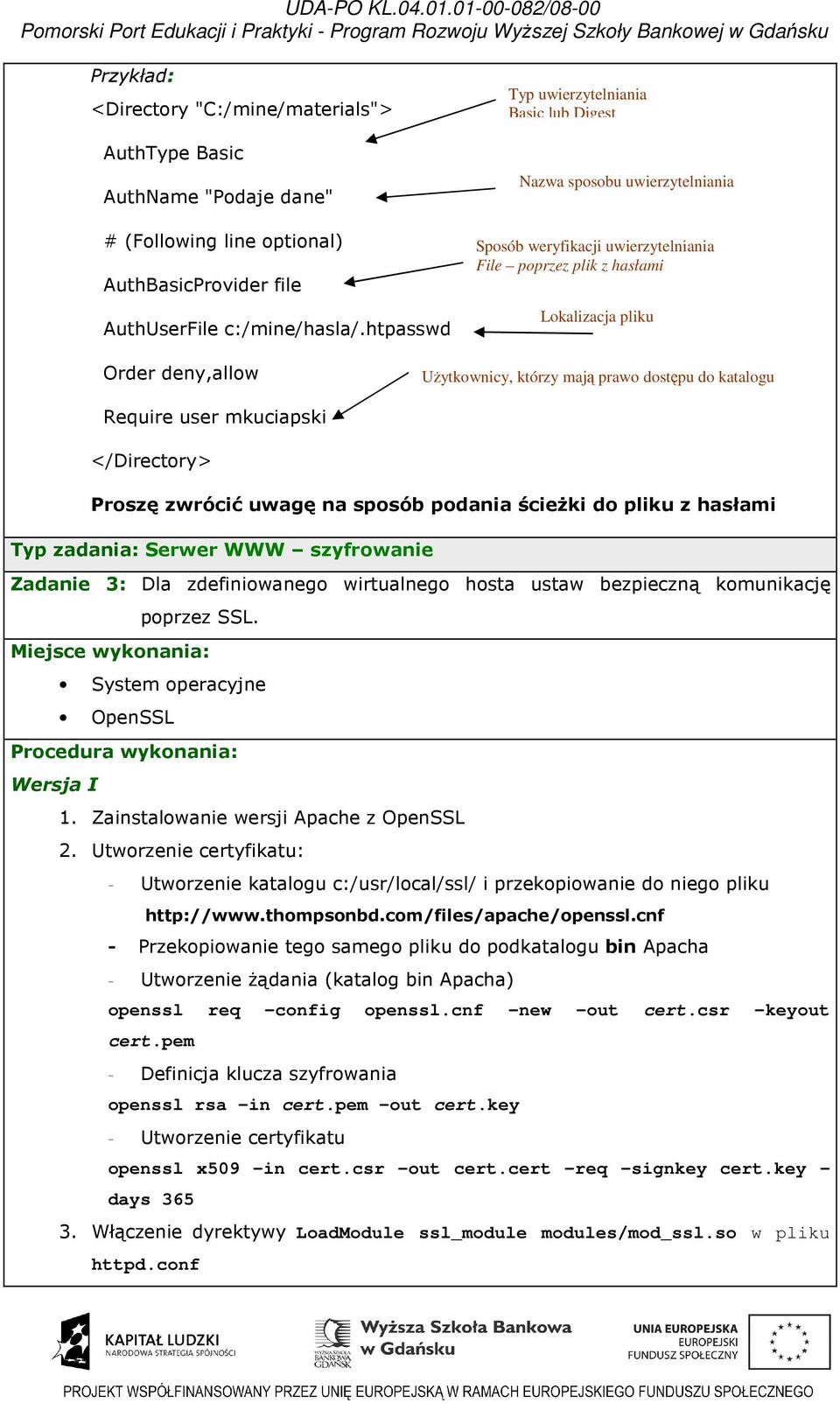 mają prawo dostępu do katalogu Require user mkuciapski </Directory> Proszę zwrócić uwagę na sposób podania ścieżki do pliku z hasłami Typ zadania: Serwer WWW szyfrowanie Zadanie 3: Dla zdefiniowanego