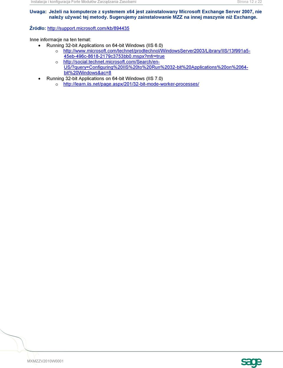 com/kb/894435 Inne informacje na ten temat: Running 32-bit Applications on 64-bit Windows (IIS 6.0) o http://www.microsoft.