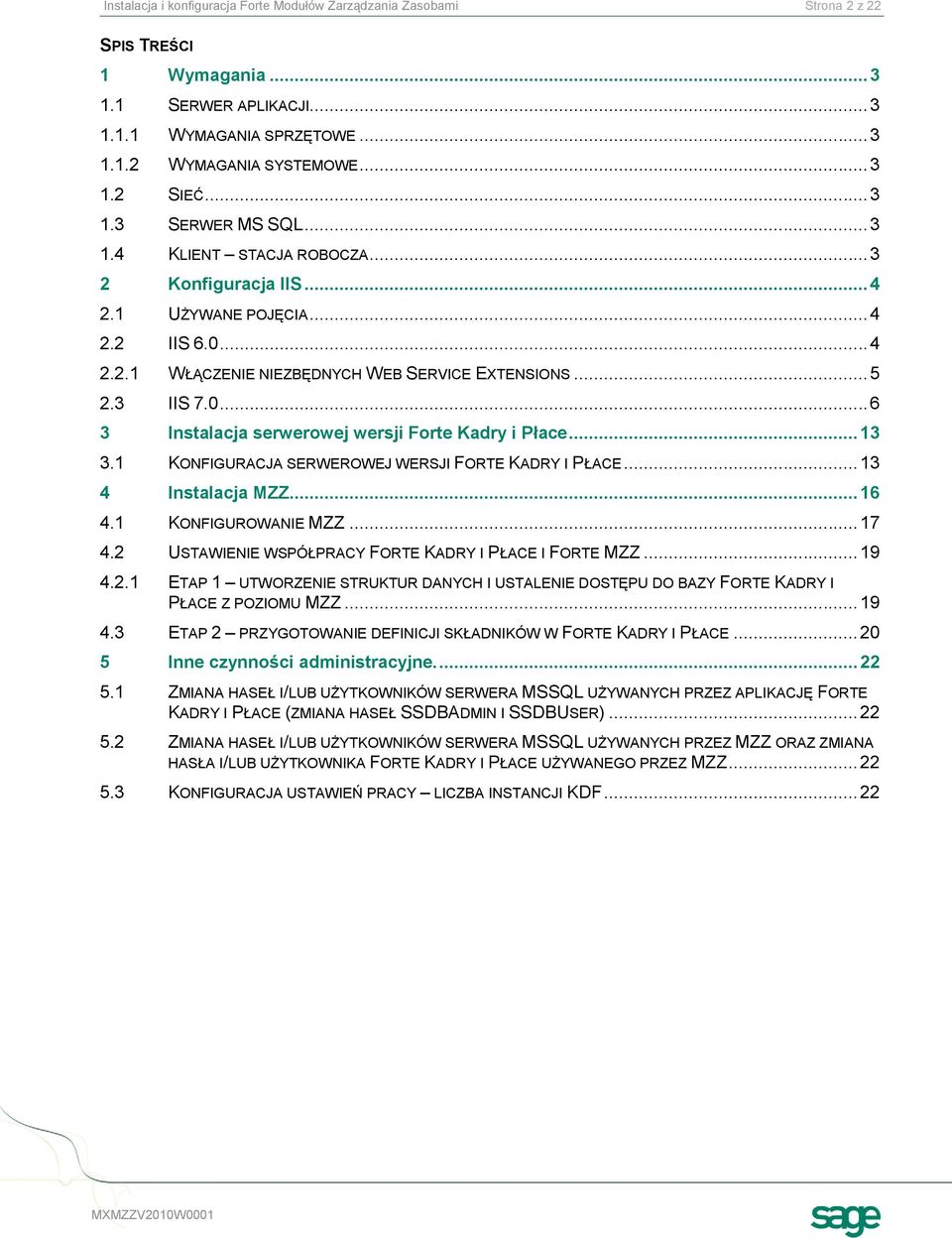 .. 13 3.1 KONFIGURACJA SERWEROWEJ WERSJI FORTE KADRY I PŁACE... 13 4 Instalacja MZZ... 16 4.1 KONFIGUROWANIE MZZ... 17 4.2 