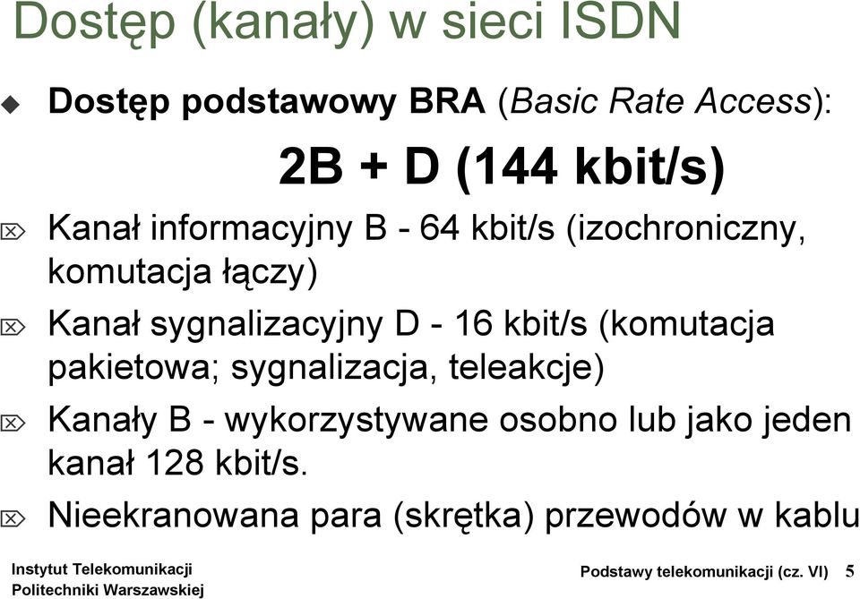 kbit/s (komutacja pakietowa; sygnalizacja, teleakcje) Kanały B - wykorzystywane osobno lub jako