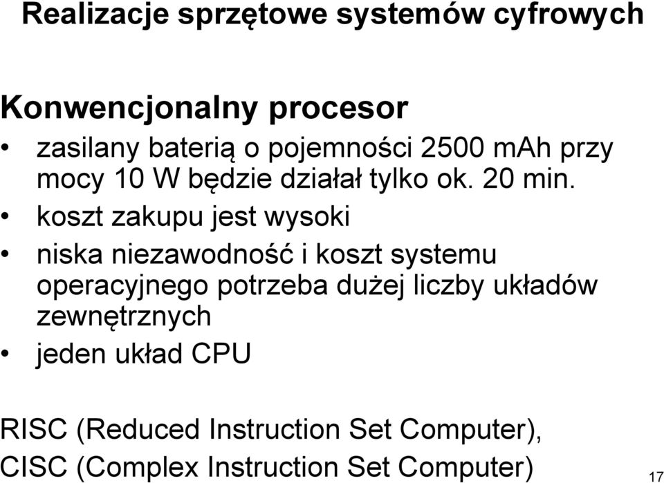 koszt zakupu jest wysoki niska niezawodność i koszt systemu operacyjnego potrzeba dużej