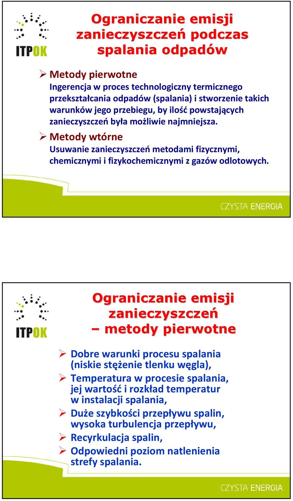 Metody wtórne Usuwanie zanieczyszczeńmetodami fizycznymi, chemicznymi i fizykochemicznymi z gazów odlotowych.