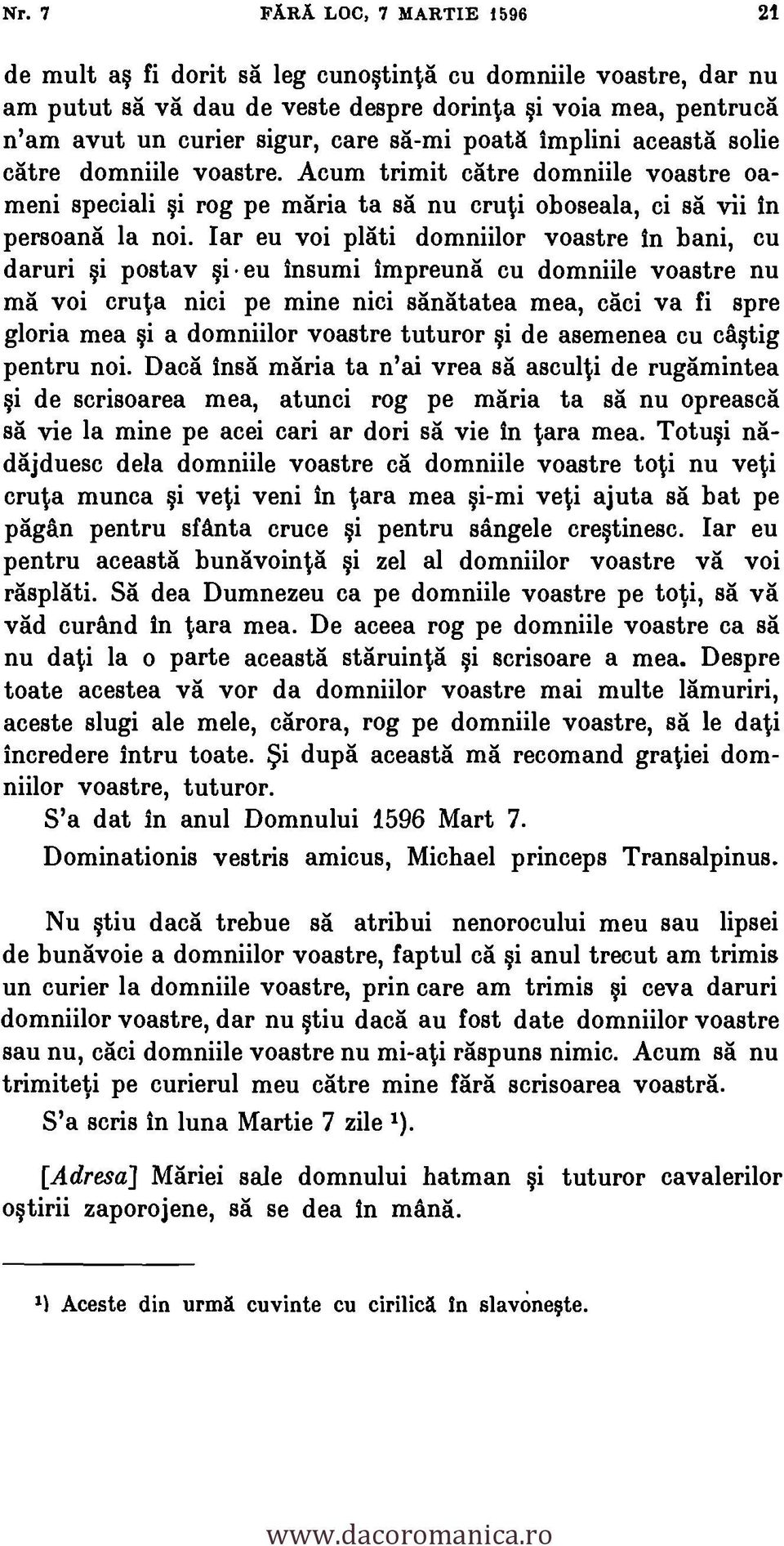 implini aceasta solie catre domniile voastre. Acum trimit catre domniile voastre oameni speciali i rog pe maria ta sa nu cruti oboseala, ci sà vii in persoana la noi.