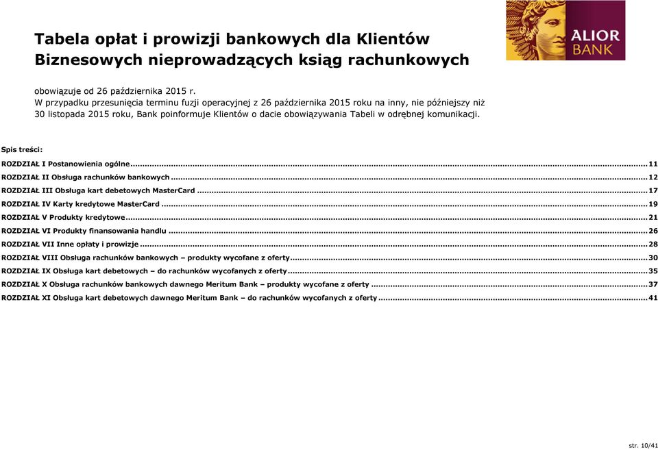 komunikacji. Spis treści: ROZDZIAŁ I Postanowienia ogólne... 11 ROZDZIAŁ II Obsługa rachunków bankowych... 12 ROZDZIAŁ III Obsługa kart debetowych MasterCard.