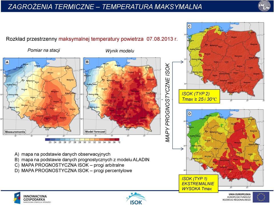 Pomiar na stacji Wynik modelu ISOK (TYP ) Tmax 5 i 0 C A) mapa na podstawie danych obserwacyjnych B)