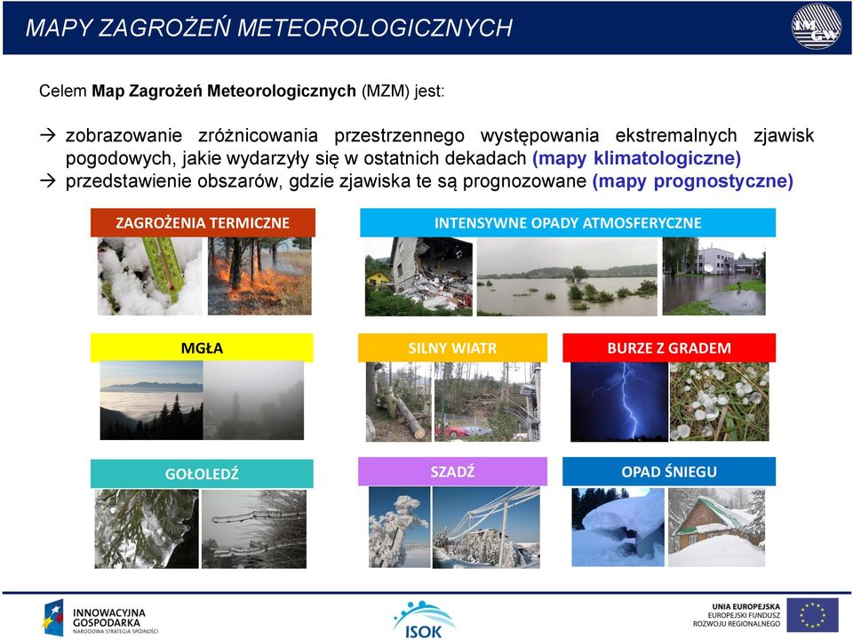 ostatnich dekadach (mapy klimatologiczne) przedstawienie obszarów, gdzie zjawiska te są prognozowane