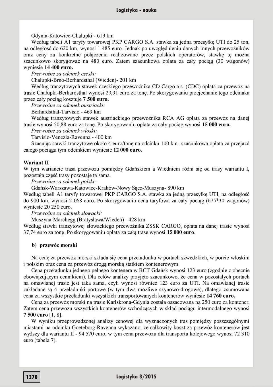Zatem szacunkowa oplata za cały pociąg (30 wagonów) wyniesie 14 400 euro.