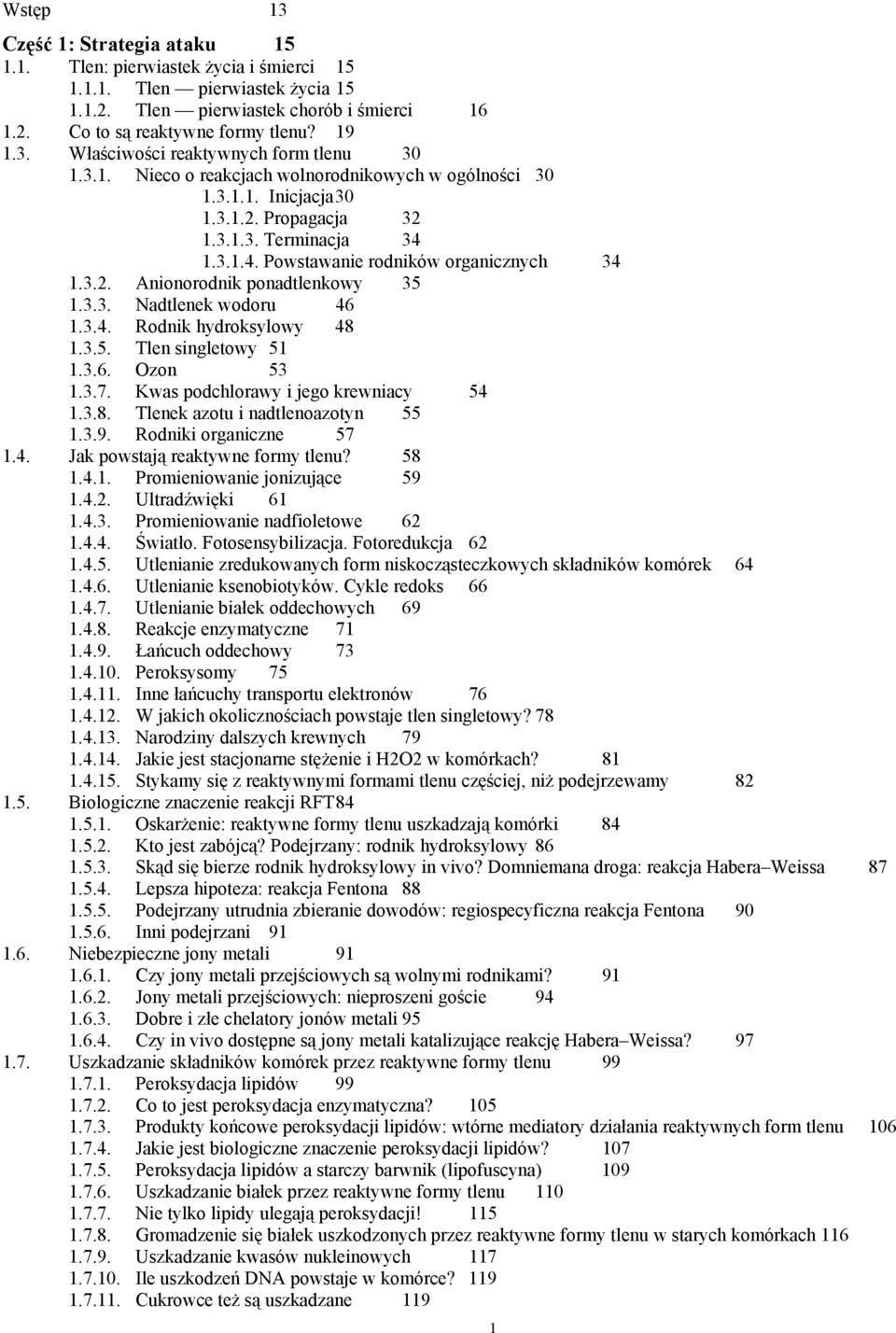 3.3. Nadtlenek wodoru 46 1.3.4. Rodnik hydroksylowy 48 1.3.5. Tlen singletowy 51 1.3.6. Ozon 53 1.3.7. Kwas podchlorawy i jego krewniacy 54 1.3.8. Tlenek azotu i nadtlenoazotyn 55 1.3.9.