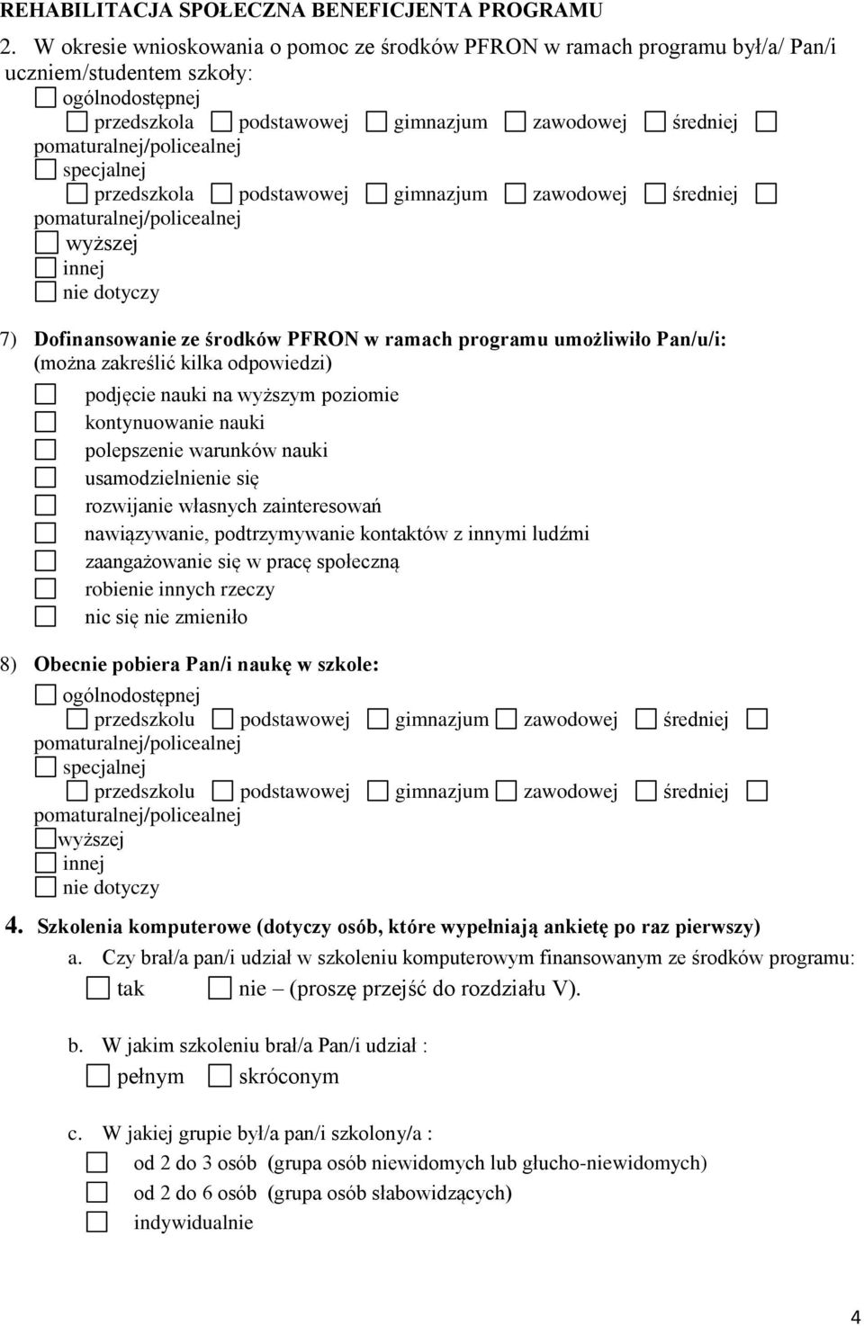 podstawowej gimnazjum zawodowej średj wyższej innej dotyczy 7) Dofinansowa ze środków PFRON w ramach programu umożliwiło Pan/u/i: (można zakreślić kilka odpowiedzi) podjęcie nauki na wyższym poziomie