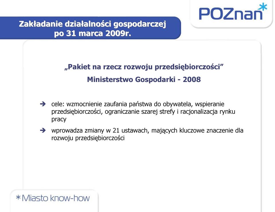 wzmocnienie zaufania państwa do obywatela, wspieranie przedsiębiorczości, ograniczanie