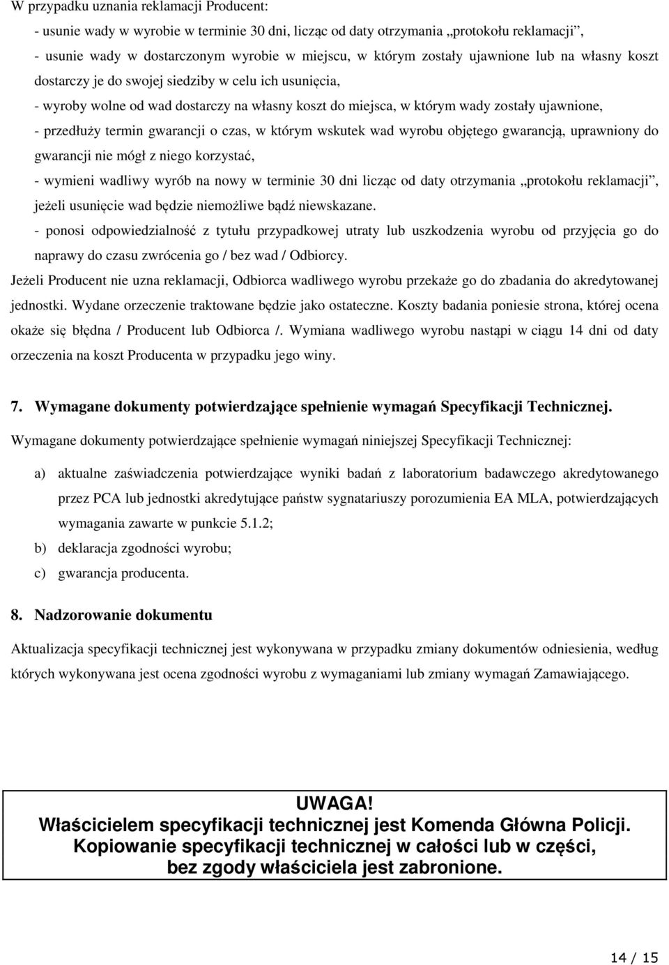 gwarancji o czas, w którym wskutek wad wyrobu objętego gwarancją, uprawniony do gwarancji nie mógł z niego korzystać, - wymieni wadliwy wyrób na nowy w terminie 30 dni licząc od daty otrzymania