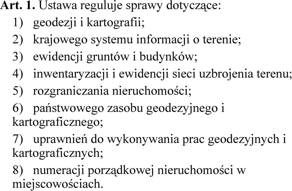 terenie; 3) ewidencji gruntów i budynków; 4) inwentaryzacji i ewidencji sieci uzbrojenia terenu; 5)
