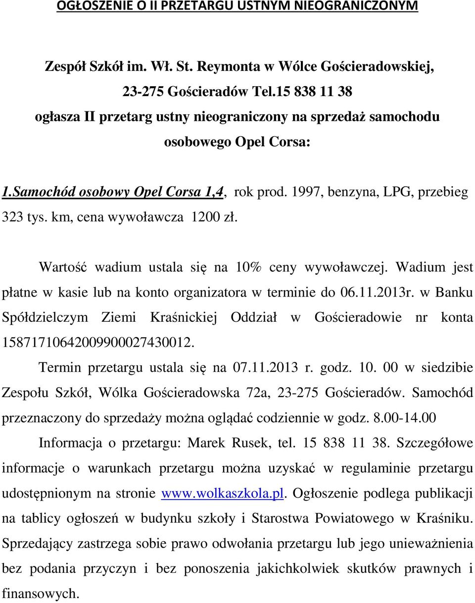 km, cena wywoławcza 1200 zł. Wartość wadium ustala się na 10% ceny wywoławczej. Wadium jest płatne w kasie lub na konto organizatora w terminie do 06.11.2013r.