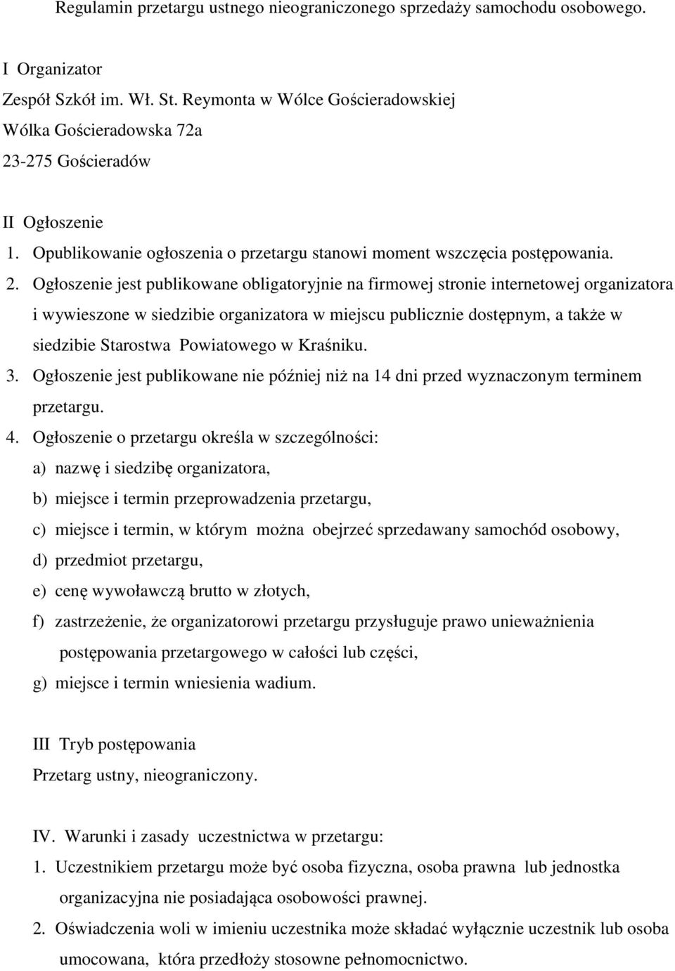 -275 Gościeradów II Ogłoszenie 1. Opublikowanie ogłoszenia o przetargu stanowi moment wszczęcia postępowania. 2.