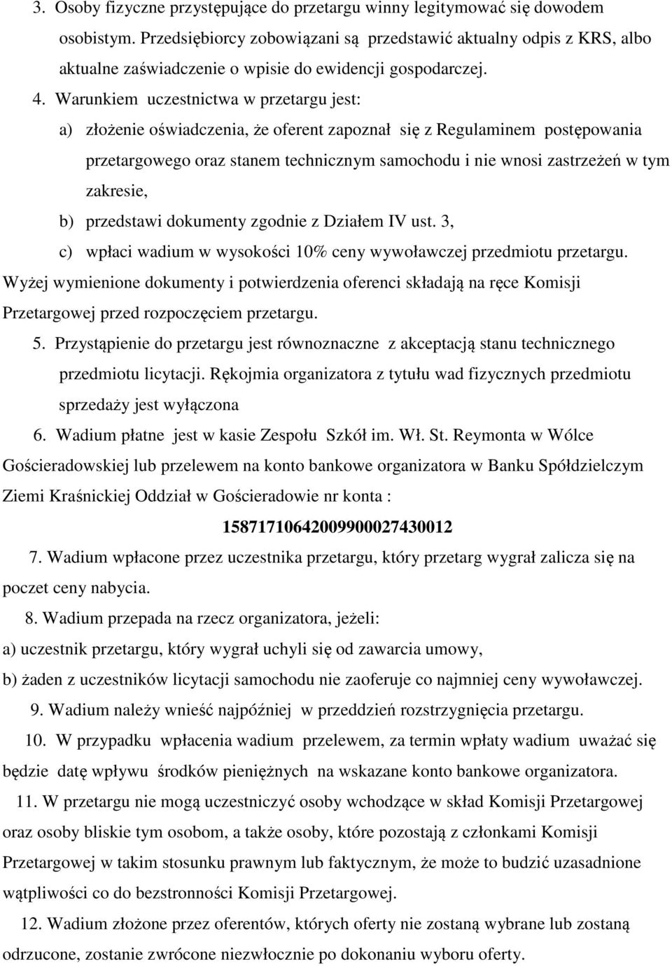 Warunkiem uczestnictwa w przetargu jest: a) złożenie oświadczenia, że oferent zapoznał się z Regulaminem postępowania przetargowego oraz stanem technicznym samochodu i nie wnosi zastrzeżeń w tym