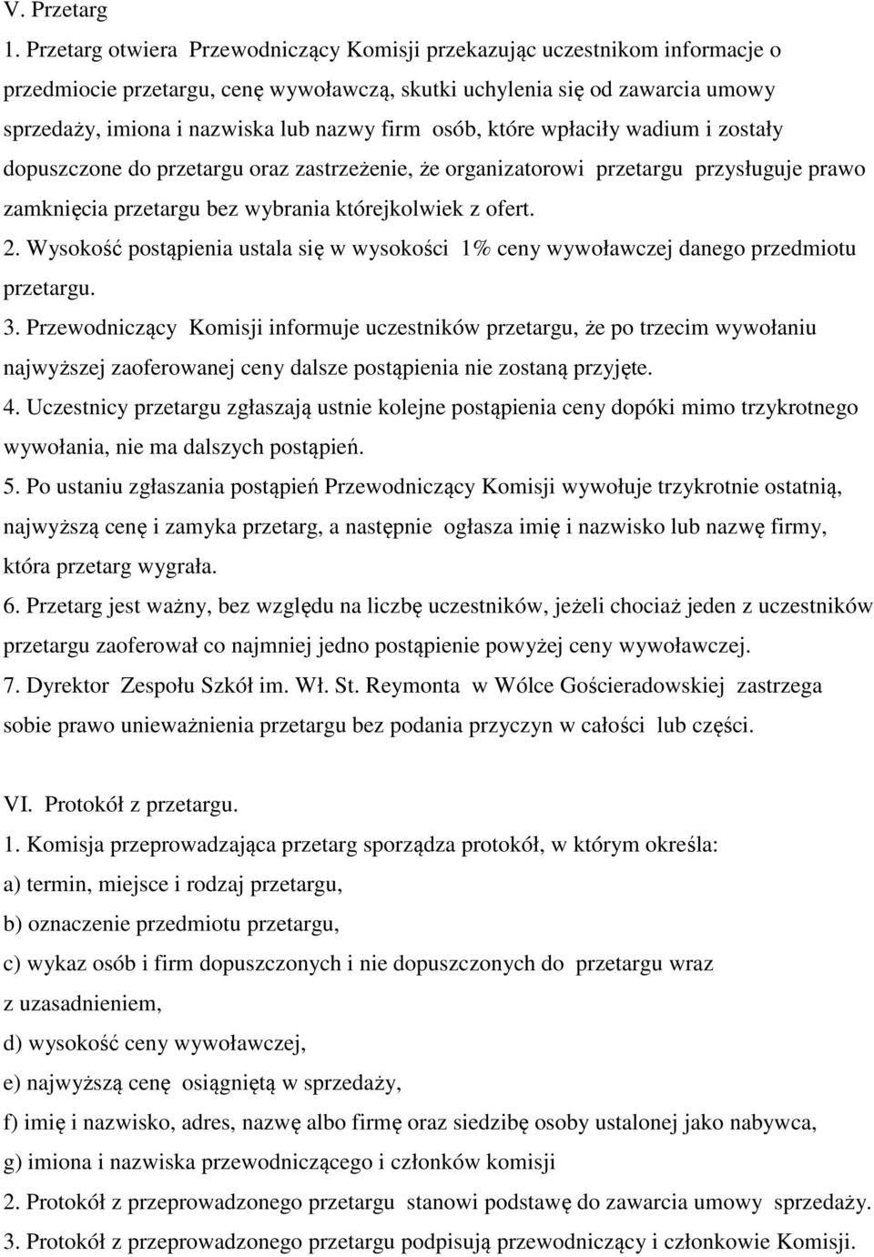 osób, które wpłaciły wadium i zostały dopuszczone do przetargu oraz zastrzeżenie, że organizatorowi przetargu przysługuje prawo zamknięcia przetargu bez wybrania którejkolwiek z ofert. 2.