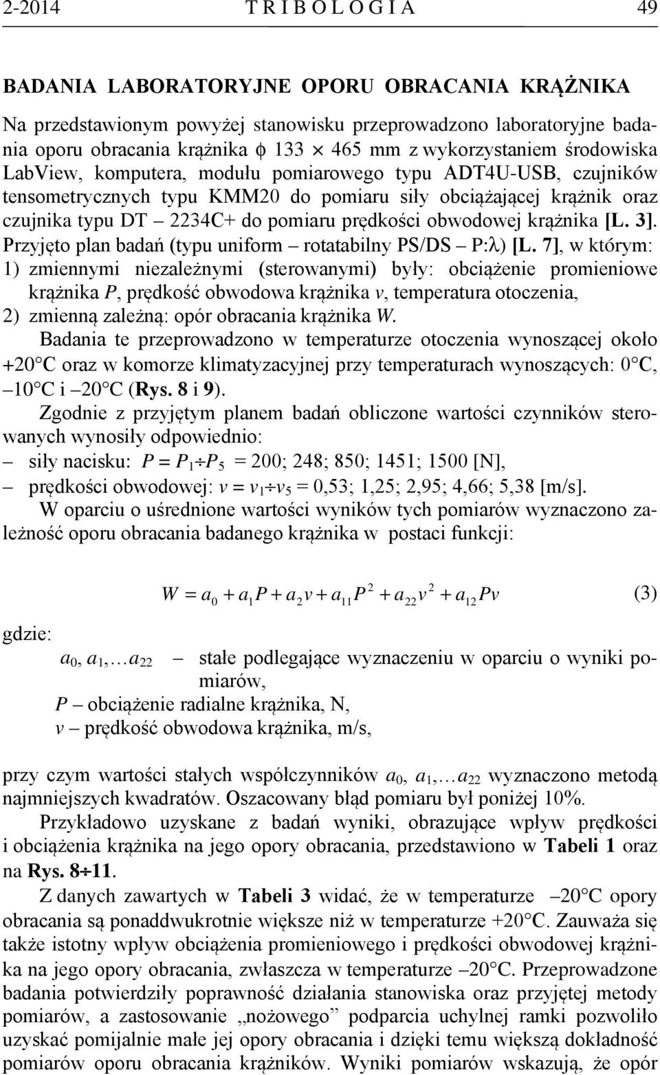 prędkości obwodowej krążnika [L. 3]. Przyjęto plan badań (typu uniform rotatabilny PS/DS P:λ) [L.