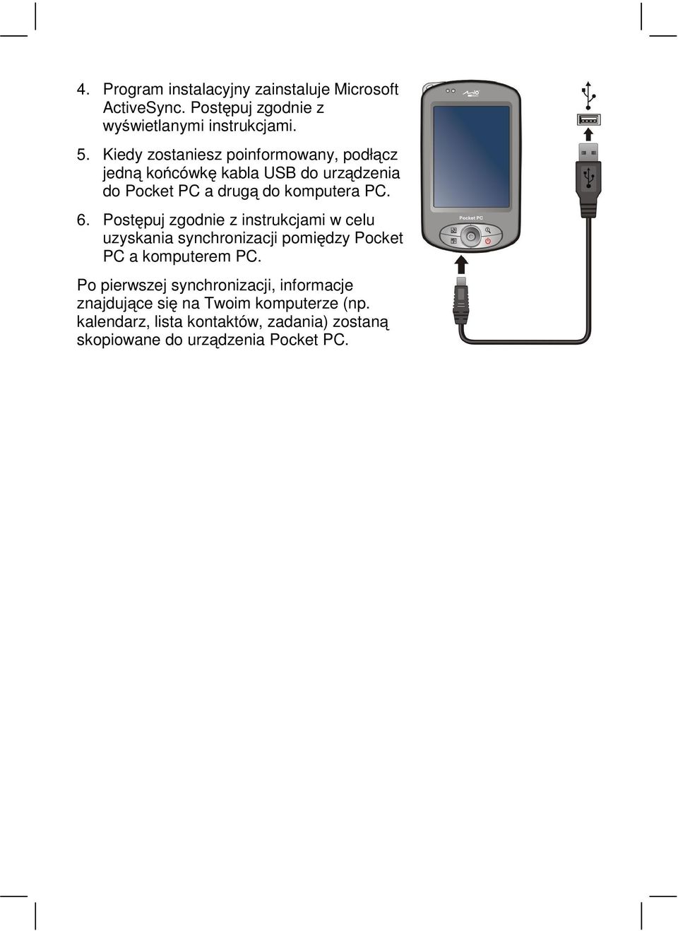 Postępuj zgodnie z instrukcjami w celu uzyskania synchronizacji pomiędzy Pocket PC a komputerem PC.