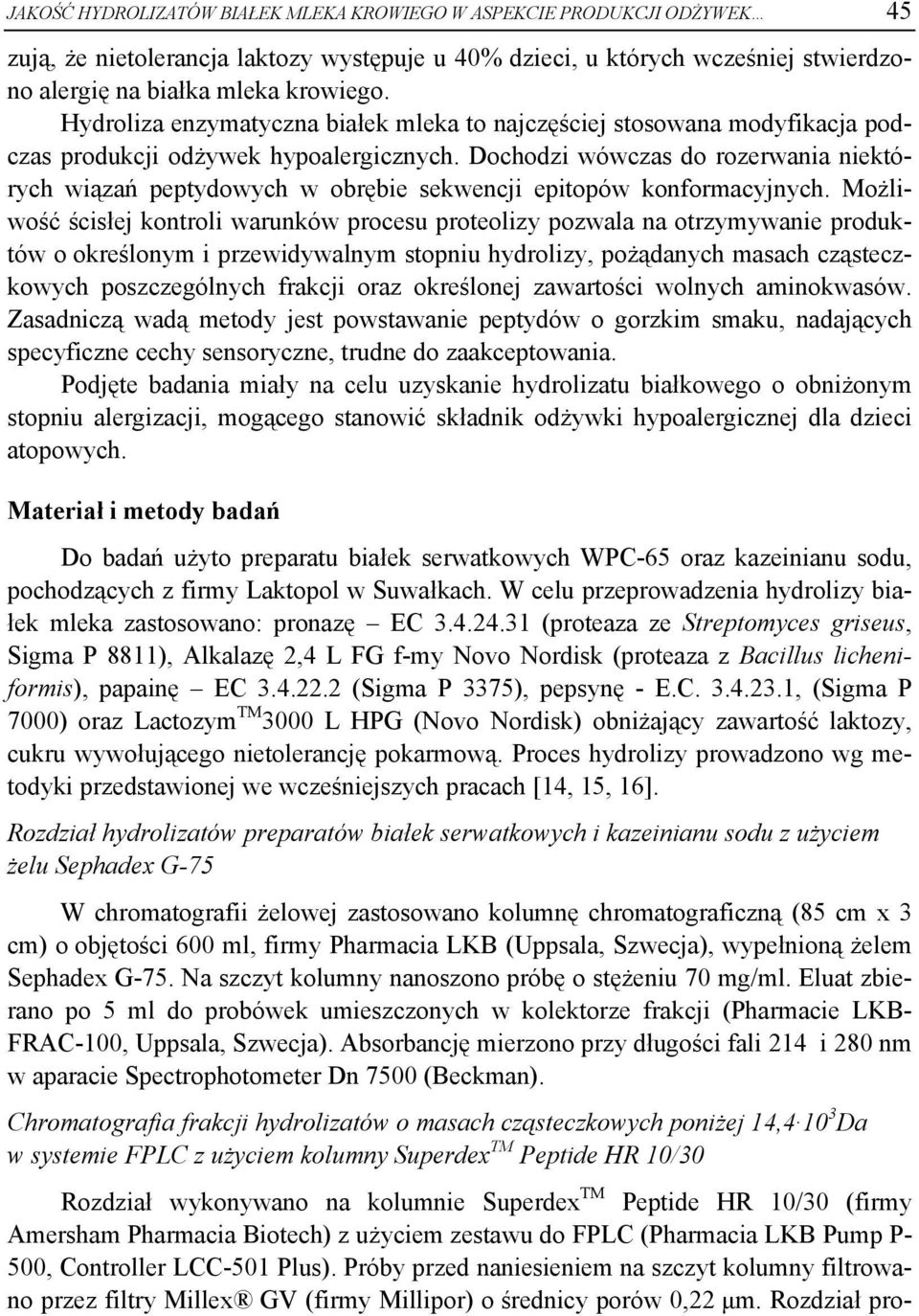 Dochodzi wówczas do rozerwania niektórych wiązań peptydowych w obrębie sekwencji epitopów konformacyjnych.