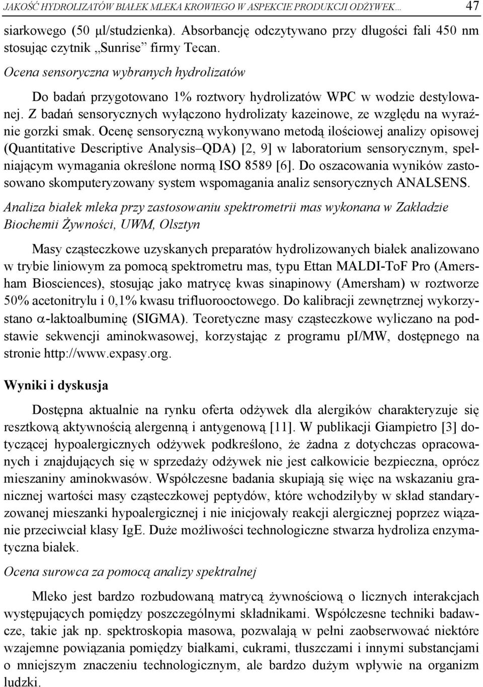 Z badań sensorycznych wyłączono hydrolizaty kazeinowe, ze względu na wyraźnie gorzki smak.