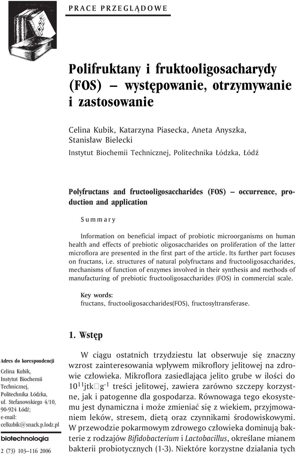 health and effects of prebiotic oligosaccharides on proliferation of the latter microflora are presented in the first part of the article. Its further part focuses on fructans, i.e. structures of