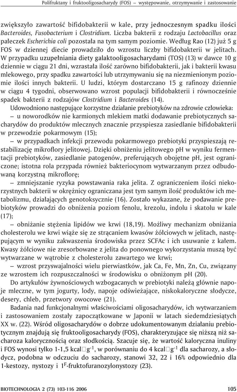 Wed³ug Rao (12) ju 5 g FOS w dziennej diecie prowadzi³o do wzrostu liczby bifidobakterii w jelitach.