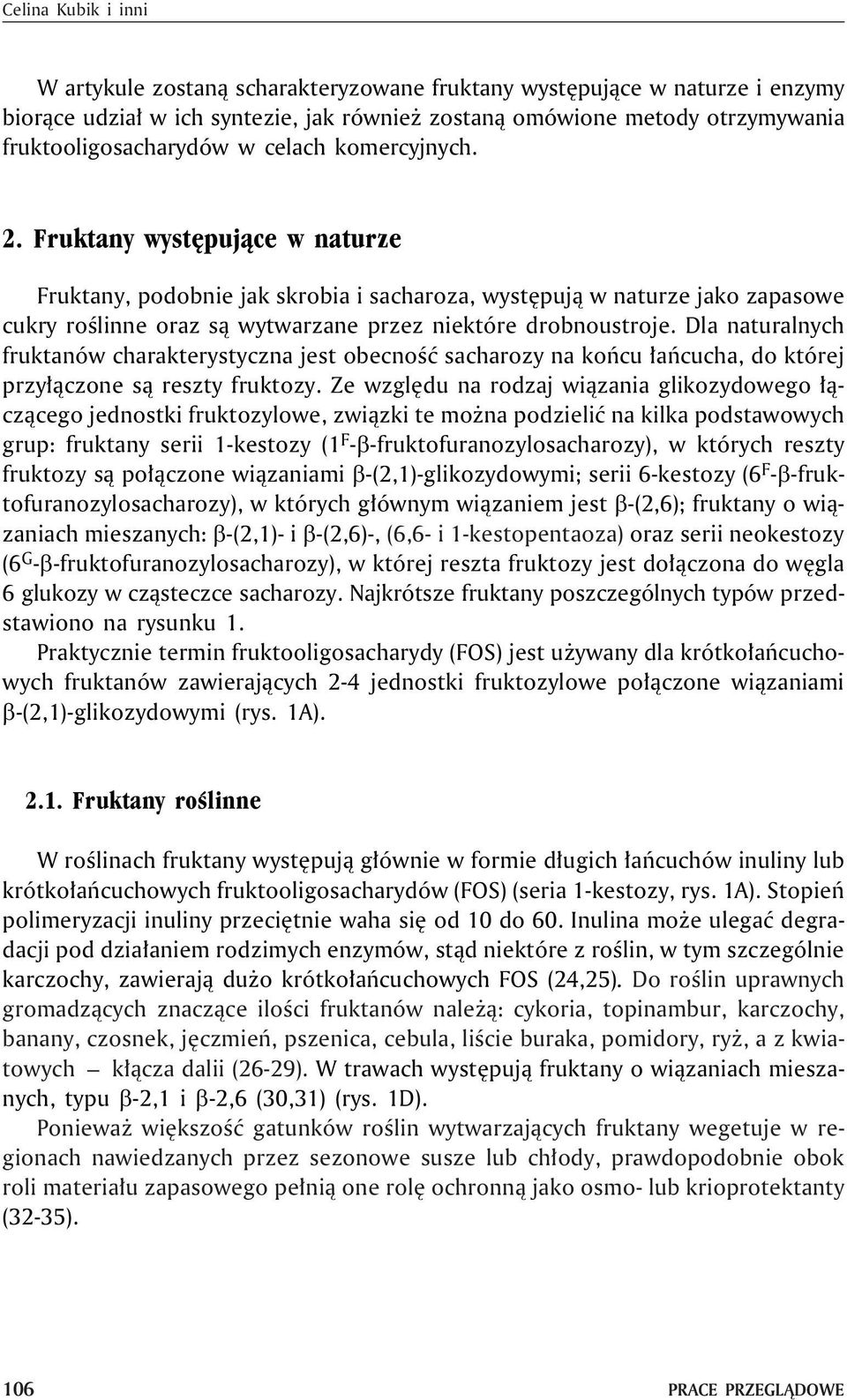 Dla naturalnych fruktanów charakterystyczna jest obecnoœæ sacharozy na koñcu ³añcucha, do której przy³¹czone s¹ reszty fruktozy.